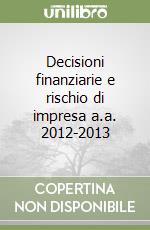 Decisioni finanziarie e rischio di impresa a.a. 2012-2013 libro