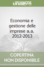 Economia e gestione delle imprese a.a. 2012-2013 libro