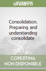 Consolidation. Preparing and understanding consolidate