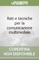 Reti e tecniche per la comunicazione multimediale libro