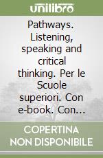 Pathways. Listening, speaking and critical thinking. Per le Scuole superiori. Con e-book. Con espansione online. Vol. 4 libro