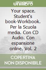 Your space. Student's book-Workbook. Per la Scuola media. Con CD Audio. Con espansione online. Vol. 2 libro