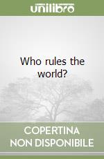 Who rules the world? libro