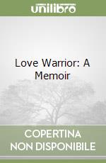 Love Warrior: A Memoir