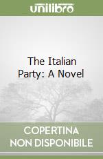 The Italian Party: A Novel libro