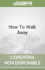 How To Walk Away