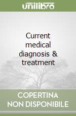 Current medical diagnosis & treatment