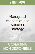 Managerial economics and business strategy libro