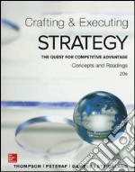 Crafting and executing strategy. The quest for competitive advantage. Concepts and readings libro