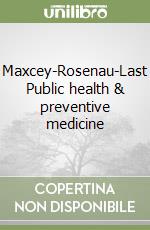 Maxcey-Rosenau-Last Public health & preventive medicine libro