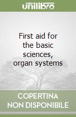 First aid for the basic sciences, organ systems