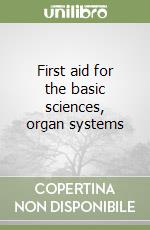 First aid for the basic sciences, organ systems libro