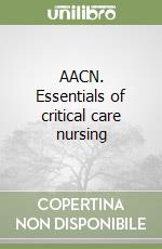 AACN. Essentials of critical care nursing