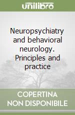 Neuropsychiatry and behavioral neurology. Principles and practice