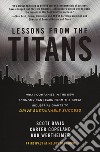 Lessons from the titans. What companies in the new economy can learn from the great industrial giants to drive sustainable success libro