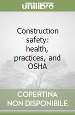 Construction safety: health, practices, and OSHA libro