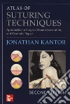 Atlas of suturing techniques. Approaches to surgical wound, laceration and cosmetic repair libro di Kantor Jonathan