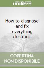 How to diagnose and fix everything electronic libro