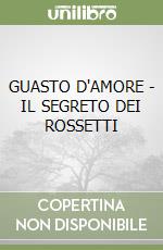 GUASTO D'AMORE - IL SEGRETO DEI ROSSETTI libro