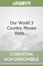 Our World 3 Country Mouse Visits... libro