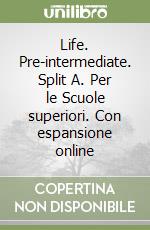 Life. Pre-intermediate. Split A. Per le Scuole superiori. Con espansione online libro