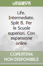 Life. Intermediate. Split B. Per le Scuole superiori. Con espansione online libro