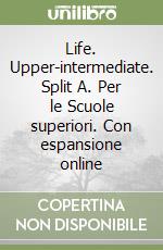 Life. Upper-intermediate. Split A. Per le Scuole superiori. Con espansione online libro