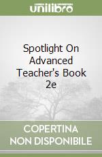 Spotlight On Advanced Teacher's Book 2e libro