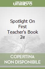 Spotlight On First Teacher's Book 2e libro