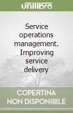 Service operations management. Improving service delivery