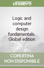 Logic and computer design fundamentals. Global edition