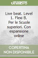 Live beat. Level 1. Flexi B. Per le Scuole superiori. Con espansione online libro