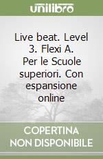 Live beat. Level 3. Flexi A. Per le Scuole superiori. Con espansione online libro