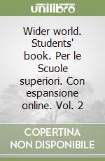 Wider world. Students' book. Per le Scuole superiori. Con espansione online. Vol. 2 libro