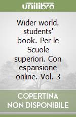 Wider world. students' book. Per le Scuole superiori. Con espansione online. Vol. 3 libro