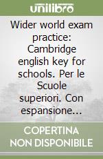 Wider world exam practice: Cambridge english key for schools. Per le Scuole superiori. Con espansione online libro