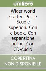 Wider world starter. Per le Scuole superiori. Con e-book. Con espansione online. Con CD-Audio libro