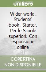 Wider world. Students' book. Starter. Per le Scuole superiori. Con espansione online libro