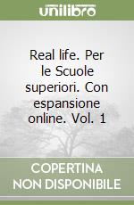 Real life. Per le Scuole superiori. Con espansione online. Vol. 1 libro