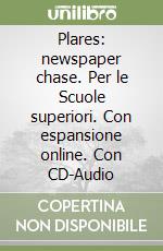 Plares: newspaper chase. Per le Scuole superiori. Con espansione online. Con CD-Audio libro