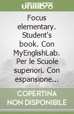 Focus elementary. Student's book. Con MyEnglishLab. Per le Scuole superiori. Con espansione online libro