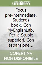 Focus pre-intermediate. Student's book. Con MyEnglishLab. Per le Scuole superiori. Con espansione online libro