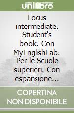 Focus intermediate. Student's book. Con MyEnglishLab. Per le Scuole superiori. Con espansione online libro