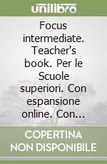 Focus intermediate. Teacher's book. Per le Scuole superiori. Con espansione online. Con DVD-ROM libro