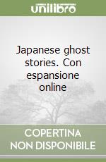 Japanese ghost stories. Con espansione online