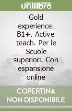 Gold experience. B1+. Active teach. Per le Scuole superiori. Con espansione online libro