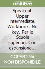 Speakout. Upper intermediate. Workbook. No key. Per le Scuole superiori. Con espansione online libro