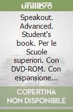 Speakout. Advanced. Student's book. Per le Scuole superiori. Con DVD-ROM. Con espansione online libro