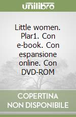 Little women. Plar1. Con e-book. Con espansione online. Con DVD-ROM libro