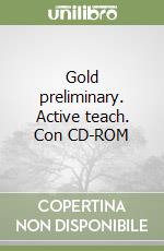 Gold preliminary. Active teach. Con CD-ROM libro